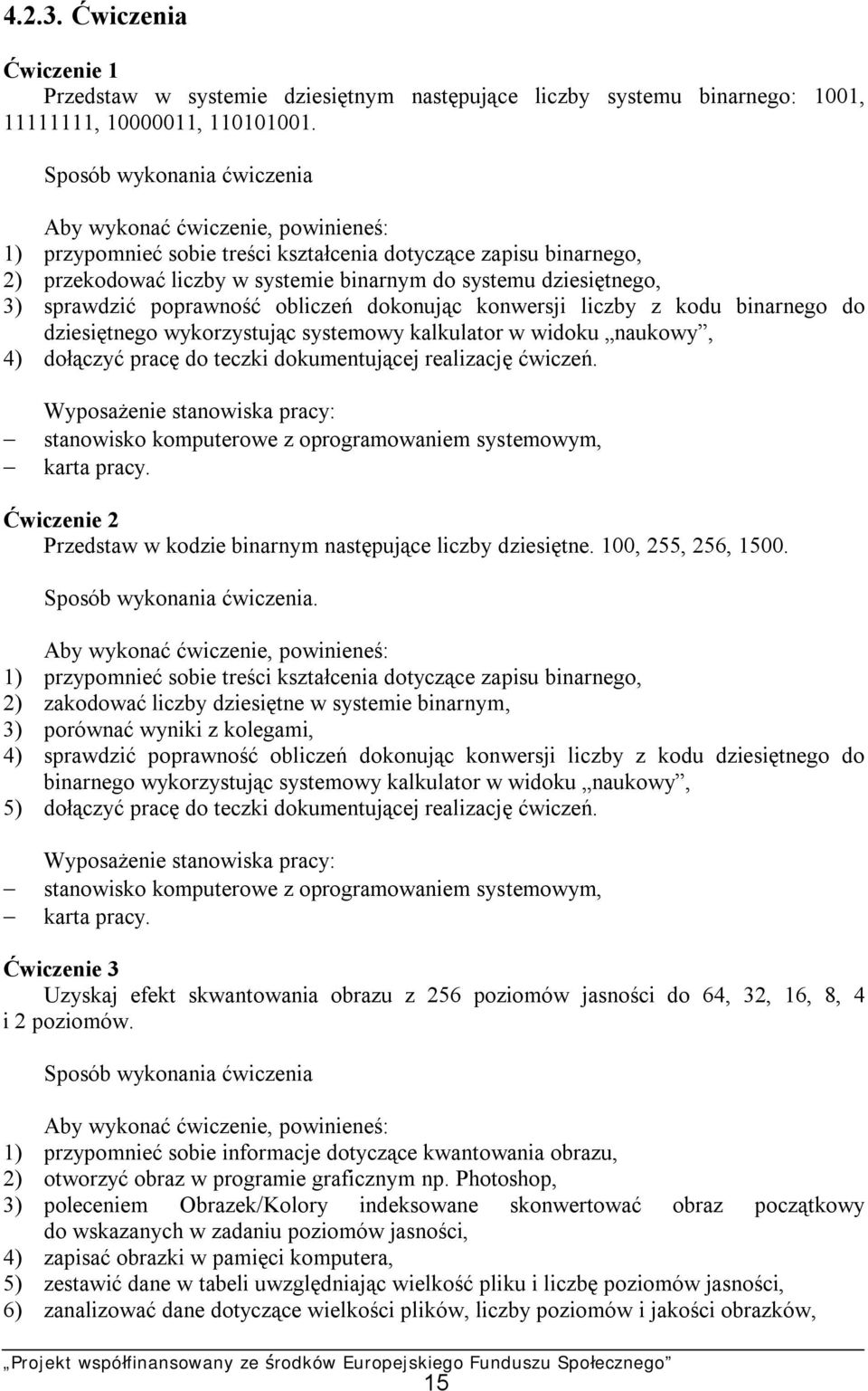 sprawdzić poprawność obliczeń dokonując konwersji liczby z kodu binarnego do dziesiętnego wykorzystując systemowy kalkulator w widoku naukowy, 4) dołączyć pracę do teczki dokumentującej realizację