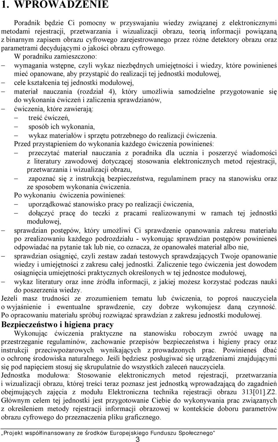 W poradniku zamieszczono: wymagania wstępne, czyli wykaz niezbędnych umiejętności i wiedzy, które powinieneś mieć opanowane, aby przystąpić do realizacji tej jednostki modułowej, cele kształcenia tej