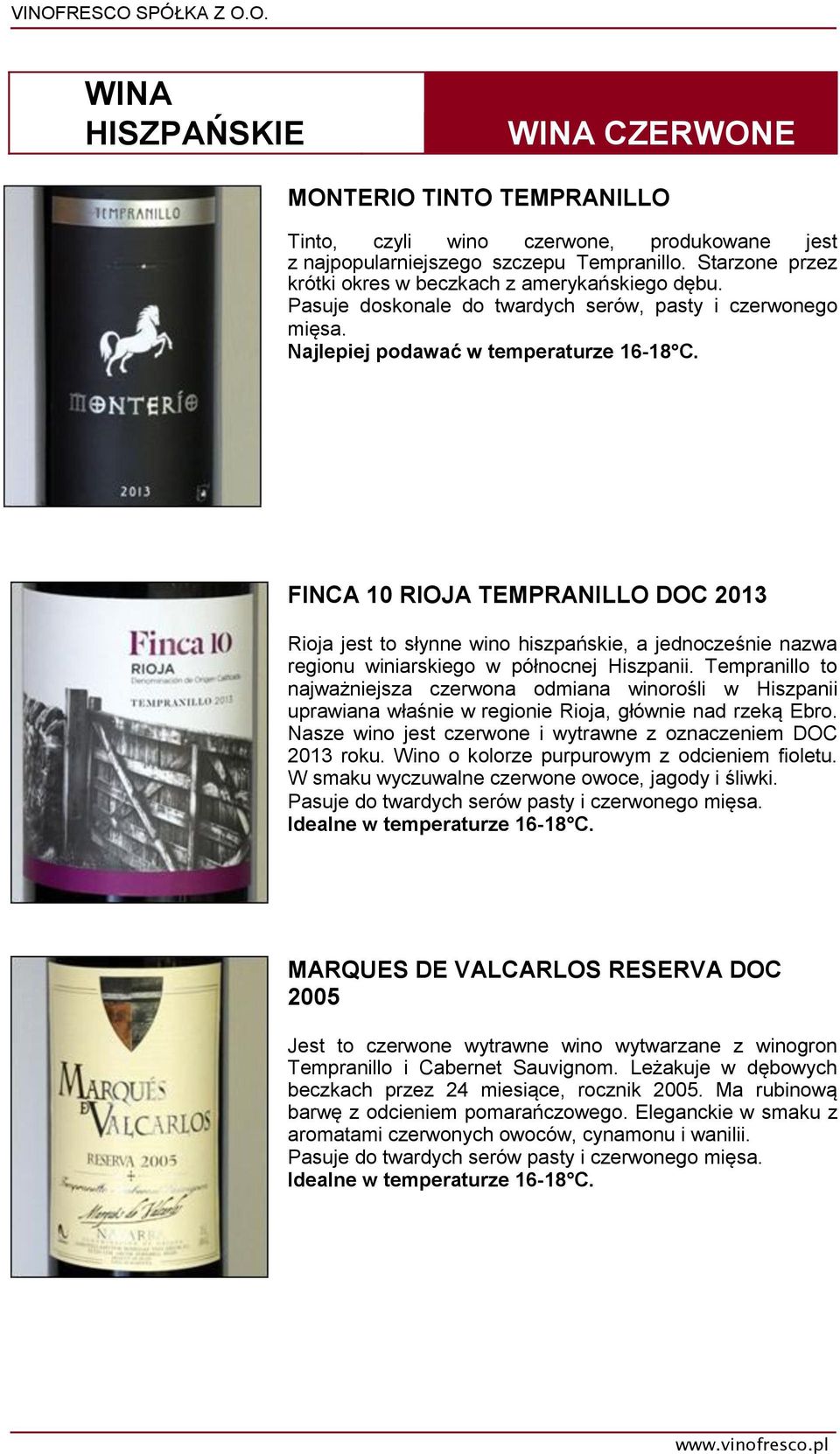 FINCA 10 RIOJA TEMPRANILLO DOC 2013 Rioja jest to słynne wino hiszpańskie, a jednocześnie nazwa regionu winiarskiego w północnej Hiszpanii.