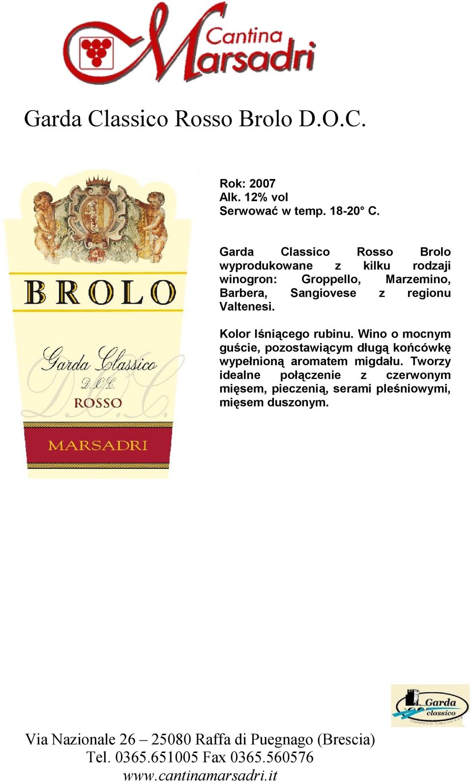 Barbera, Sangiovese z regionu Valtenesi. Kolor lśniącego rubinu.