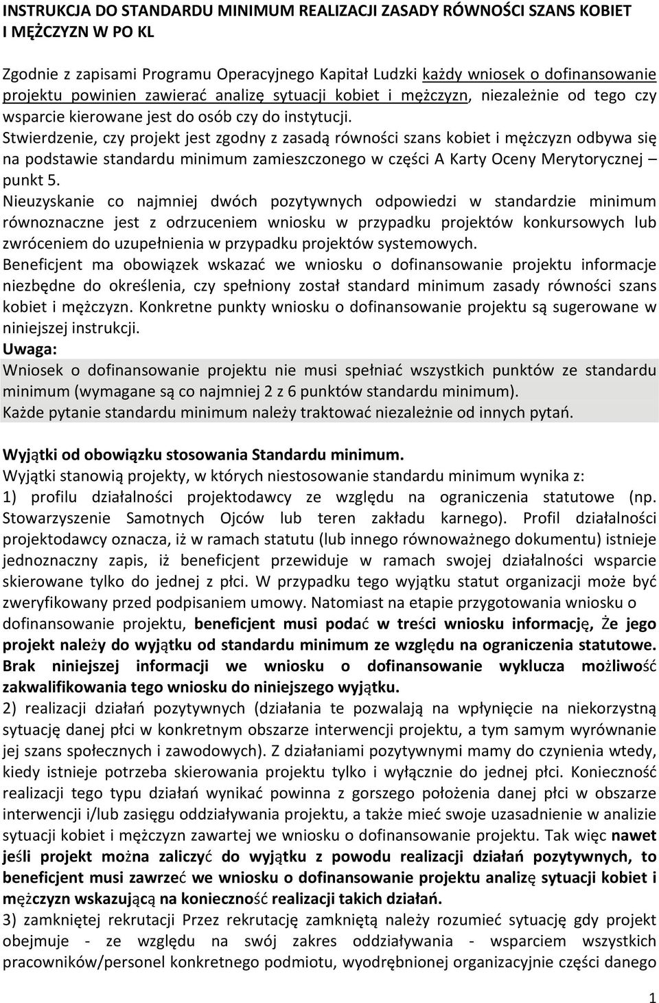 Stwierdzenie, czy projekt jest zgodny z zasadą równości szans kobiet i mężczyzn odbywa się na podstawie standardu minimum zamieszczonego w części A Karty Oceny Merytorycznej punkt 5.