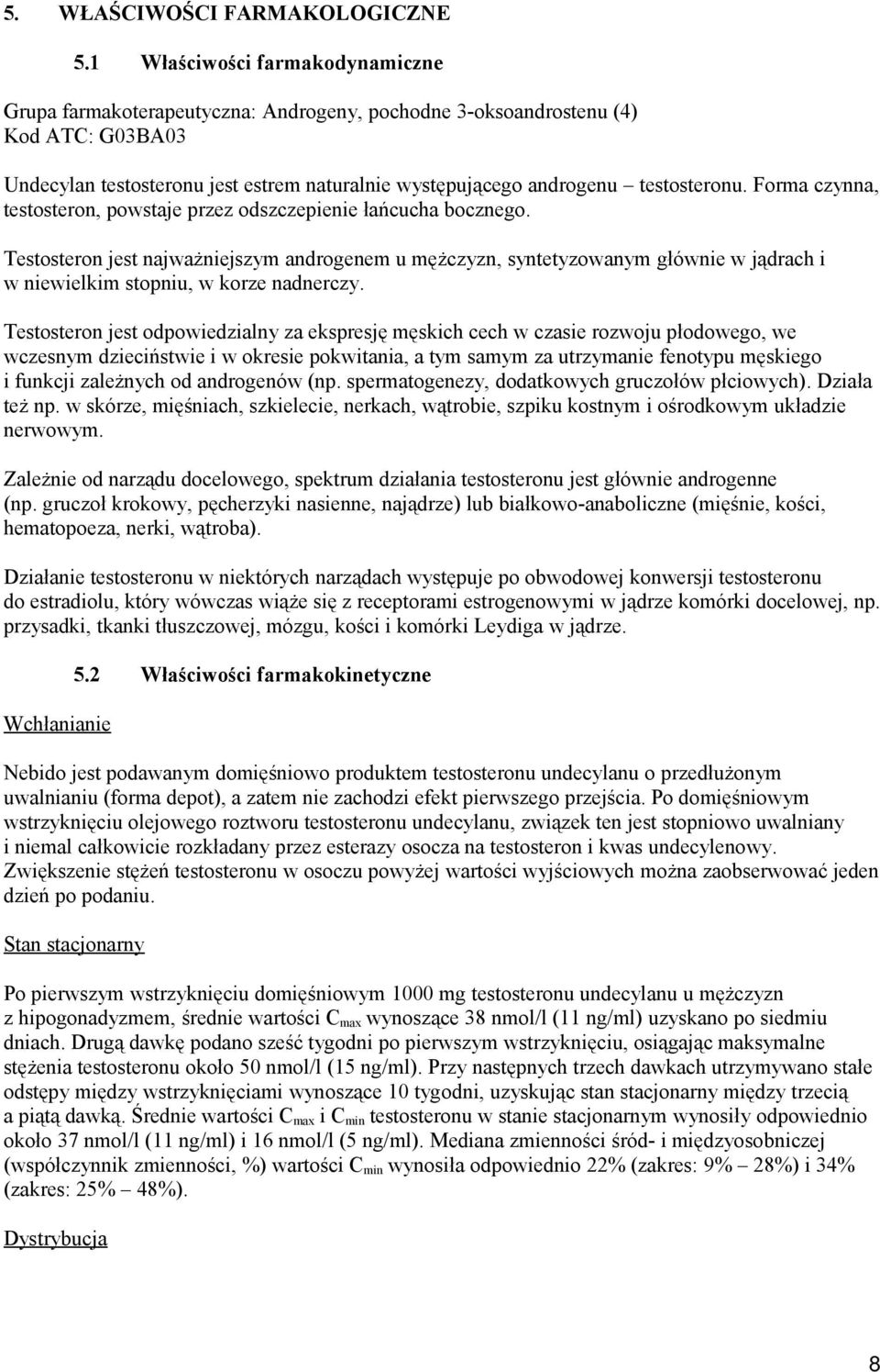 testosteronu. Forma czynna, testosteron, powstaje przez odszczepienie łańcucha bocznego.