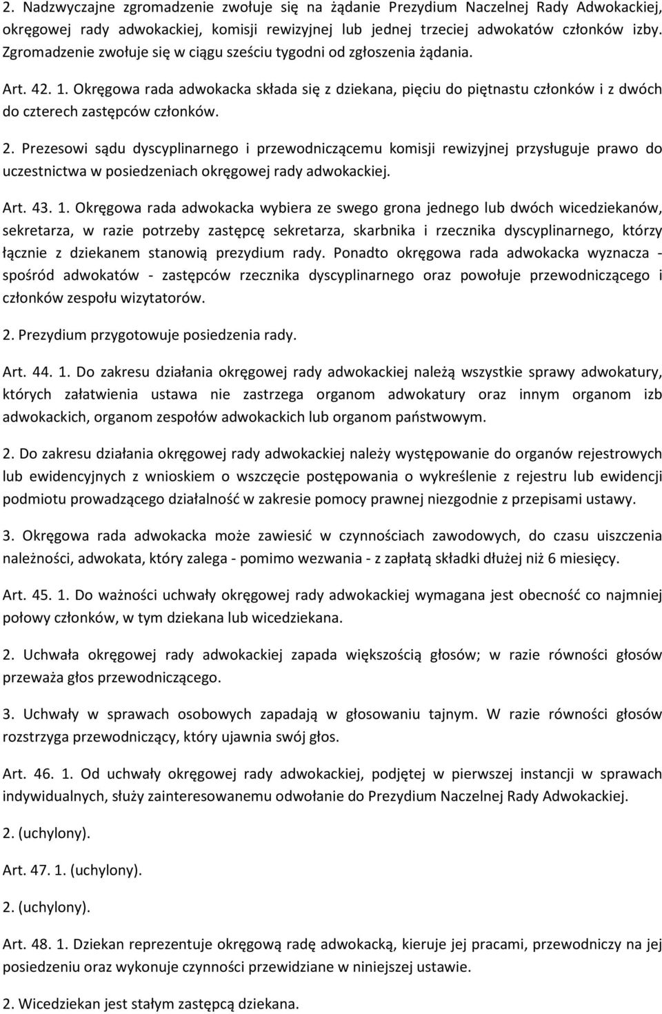 Okręgowa rada adwokacka składa się z dziekana, pięciu do piętnastu członków i z dwóch do czterech zastępców członków. 2.