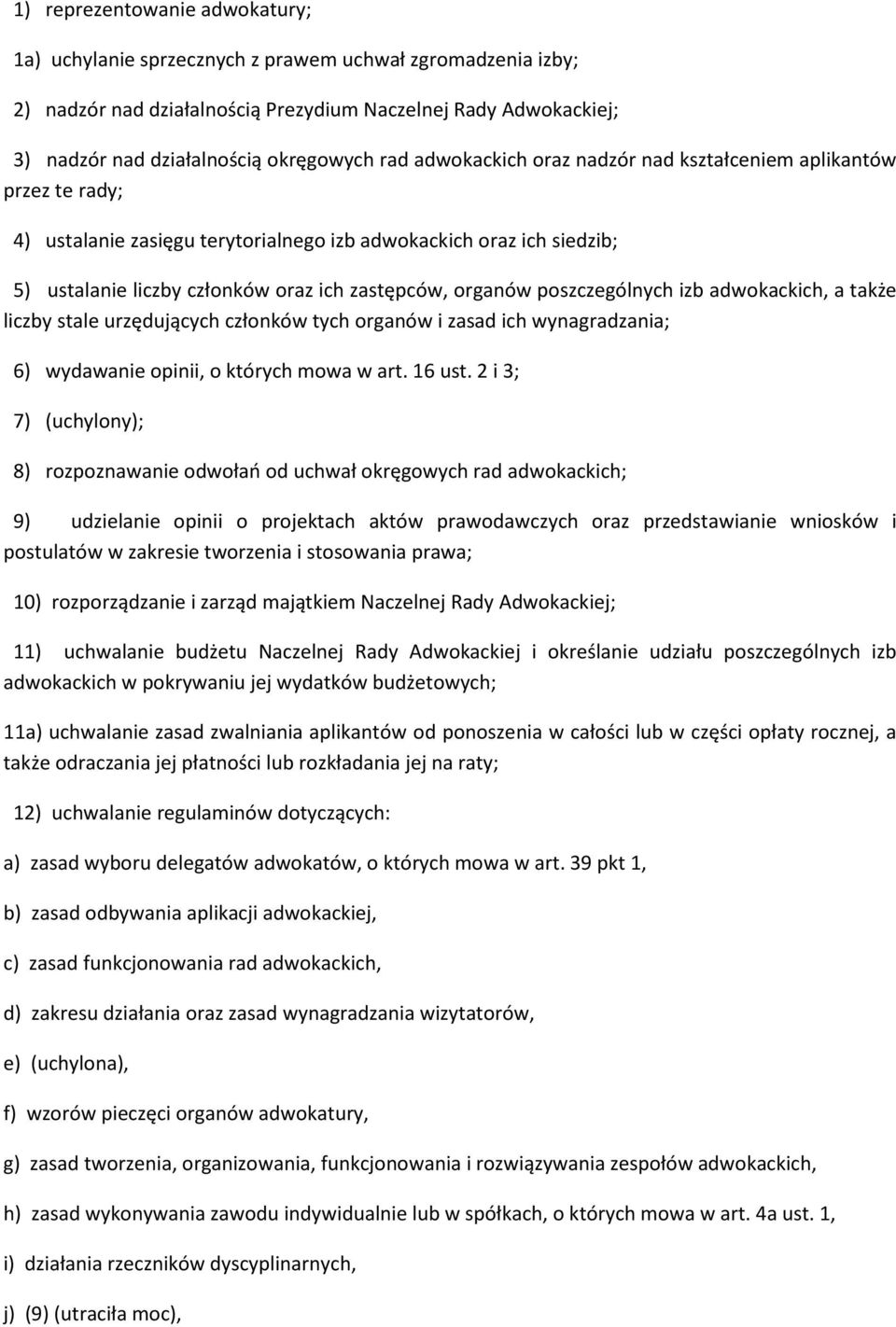 poszczególnych izb adwokackich, a także liczby stale urzędujących członków tych organów i zasad ich wynagradzania; 6) wydawanie opinii, o których mowa w art. 16 ust.