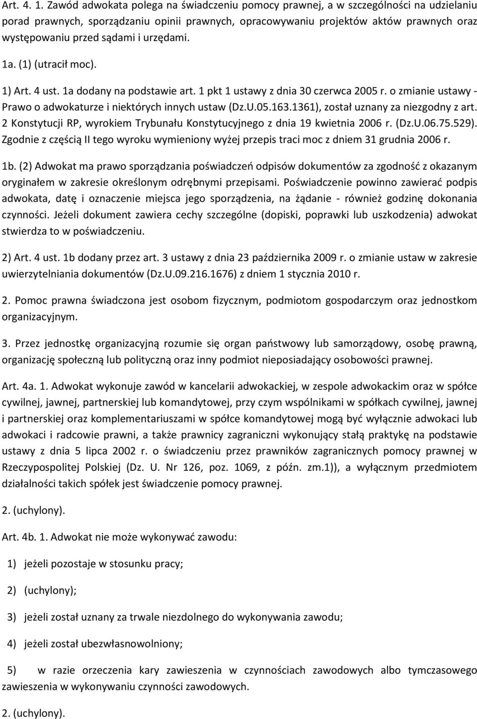 sądami i urzędami. 1a. (1) (utracił moc). 1) Art. 4 ust. 1a dodany na podstawie art. 1 pkt 1 ustawy z dnia 30 czerwca 2005 r. o zmianie ustawy - Prawo o adwokaturze i niektórych innych ustaw (Dz.U.05.163.