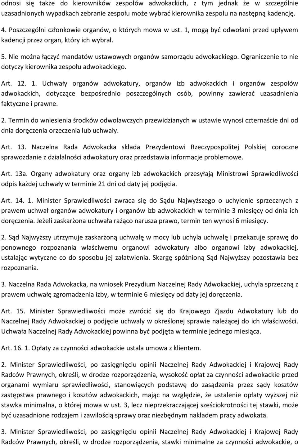 Nie można łączyć mandatów ustawowych organów samorządu adwokackiego. Ograniczenie to nie dotyczy kierownika zespołu adwokackiego. Art. 12