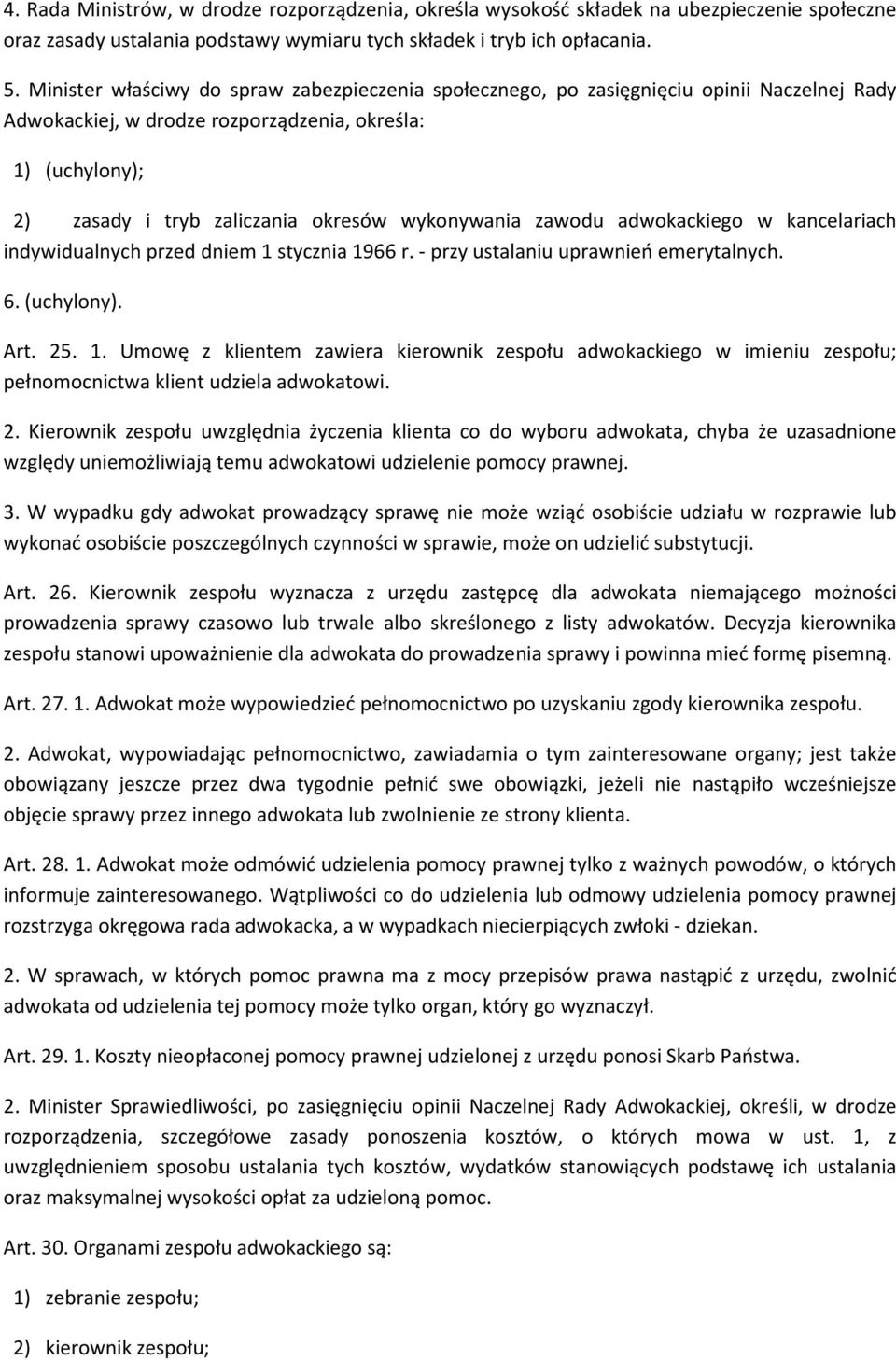 wykonywania zawodu adwokackiego w kancelariach indywidualnych przed dniem 1 stycznia 1966 r. - przy ustalaniu uprawnień emerytalnych. 6. (uchylony). Art. 25. 1. Umowę z klientem zawiera kierownik zespołu adwokackiego w imieniu zespołu; pełnomocnictwa klient udziela adwokatowi.