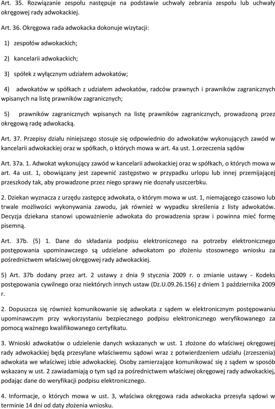 i prawników zagranicznych wpisanych na listę prawników zagranicznych; 5) prawników zagranicznych wpisanych na listę prawników zagranicznych, prowadzoną przez okręgową radę adwokacką. Art. 37.