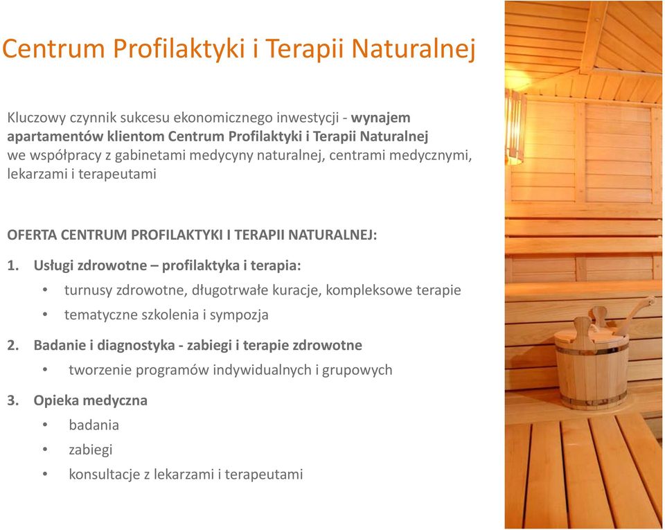 1. Usługi zdrowotne profilaktyka i terapia: turnusy zdrowotne, długotrwałe kuracje, kompleksowe terapie tematyczne szkolenia i sympozja 2.