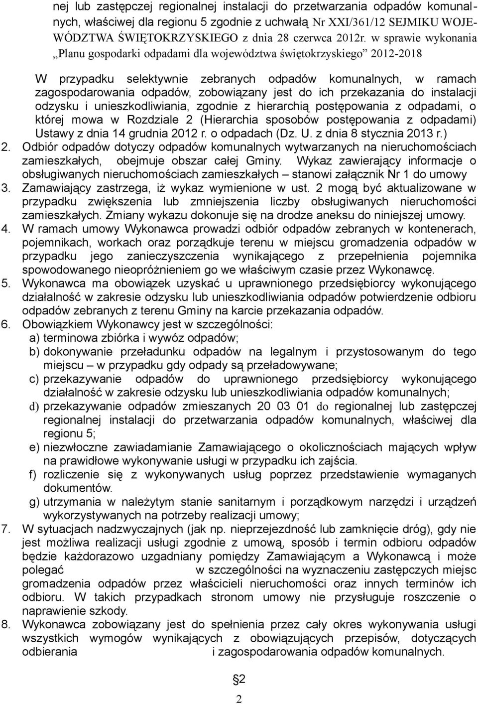 ich przekazania do instalacji odzysku i unieszkodliwiania, zgodnie z hierarchią postępowania z odpadami, o której mowa w Rozdziale 2 (Hierarchia sposobów postępowania z odpadami) Ustawy z dnia 14