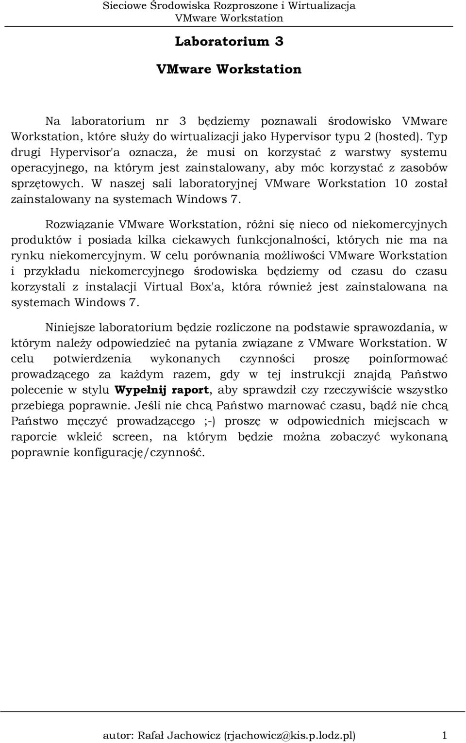 W naszej sali laboratoryjnej 10 został zainstalowany na systemach Windows 7.