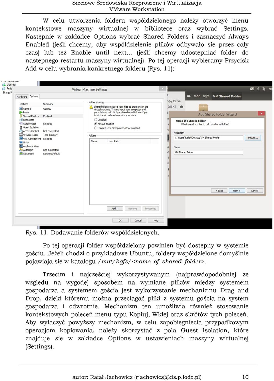 .. (jeśli chcemy udostępniać folder do następnego restartu maszyny wirtualnej). Po tej operacji wybieramy Przycisk Add w celu wybrania konkretnego folderu (Rys. 11): Rys. 11. Dodawanie folderów współdzielonych.