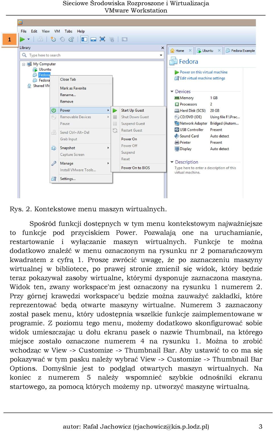 Proszę zwrócić uwagę, że po zaznaczeniu maszyny wirtualnej w bibliotece, po prawej stronie zmienił się widok, który będzie teraz pokazywał zasoby wirtualne, którymi dysponuje zaznaczona maszyna.