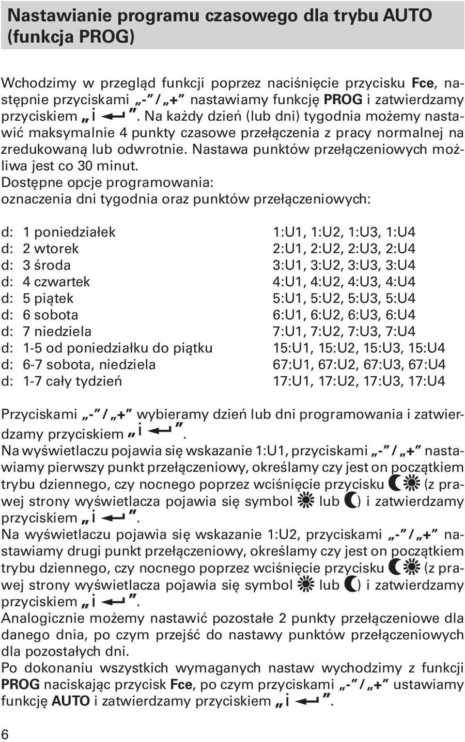 Dostępne opcje programowania: oznaczenia dni tygodnia oraz punktów przełączeniowych: d: 1 poniedziałek 1:U1, 1:U2, 1:U3, 1:U4 d: 2 wtorek :U1, 2:U2, 2:U3, 2:U4 d: 3 środa :U1, 3:U2, 3:U3, 3:U4 d: 4