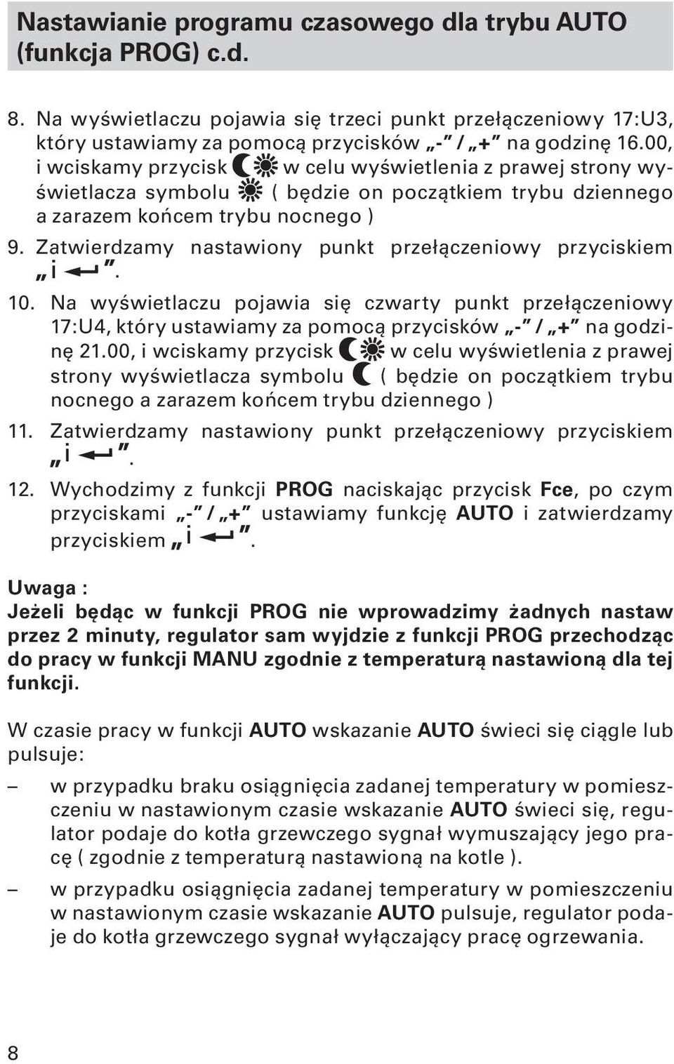 Zatwierdzamy nastawiony punkt przełączeniowy przyciskiem i. 10. Na wyświetlaczu pojawia się czwarty punkt przełączeniowy 17:U4, który ustawiamy za pomocą przycisków - / + na godzinę 21.