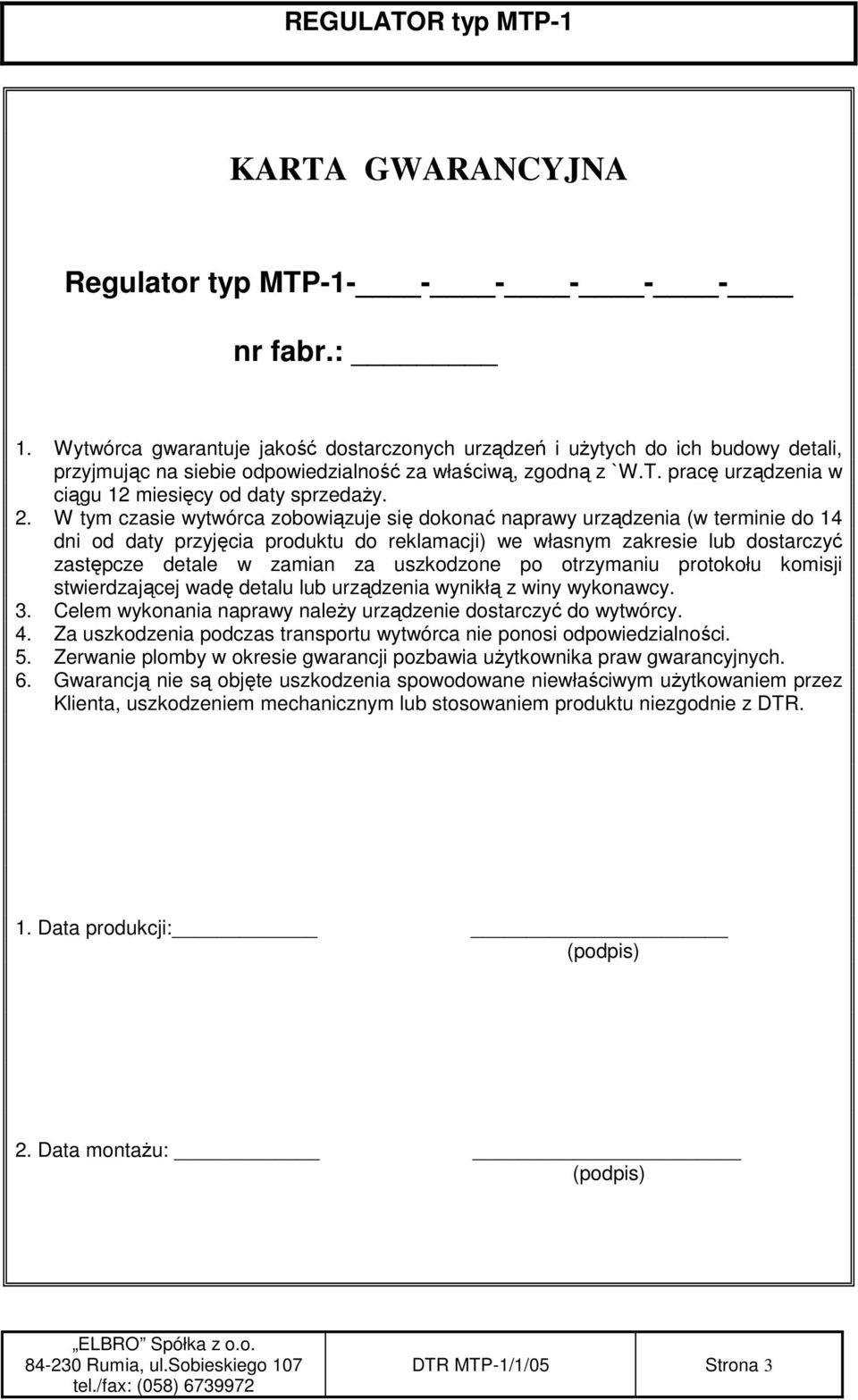 pracę urządzenia w ciągu 12 miesięcy od daty sprzedaŝy. 2.