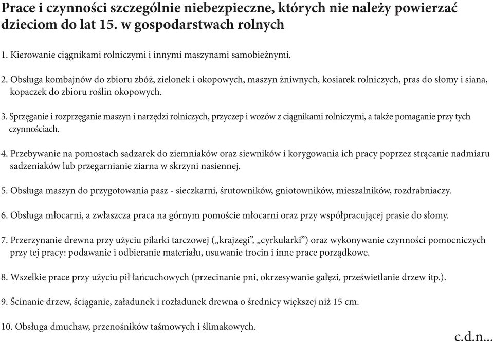 Sprzęganie i rozprzęganie maszyn i narzędzi rolniczych, przyczep i wozów z ciągnikami rolniczymi, a także pomaganie przy tych czynnościach. 4.