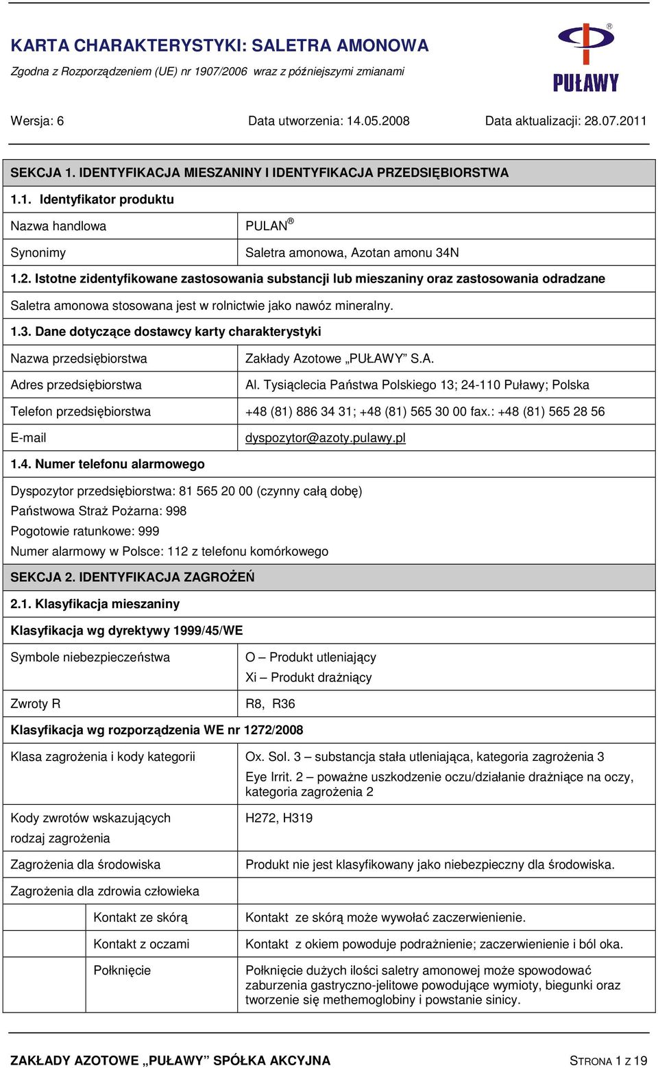 Dane dotyczące dostawcy karty charakterystyki Nazwa przedsiębiorstwa Adres przedsiębiorstwa Zakłady Azotowe PUŁAWY S.A. Al.