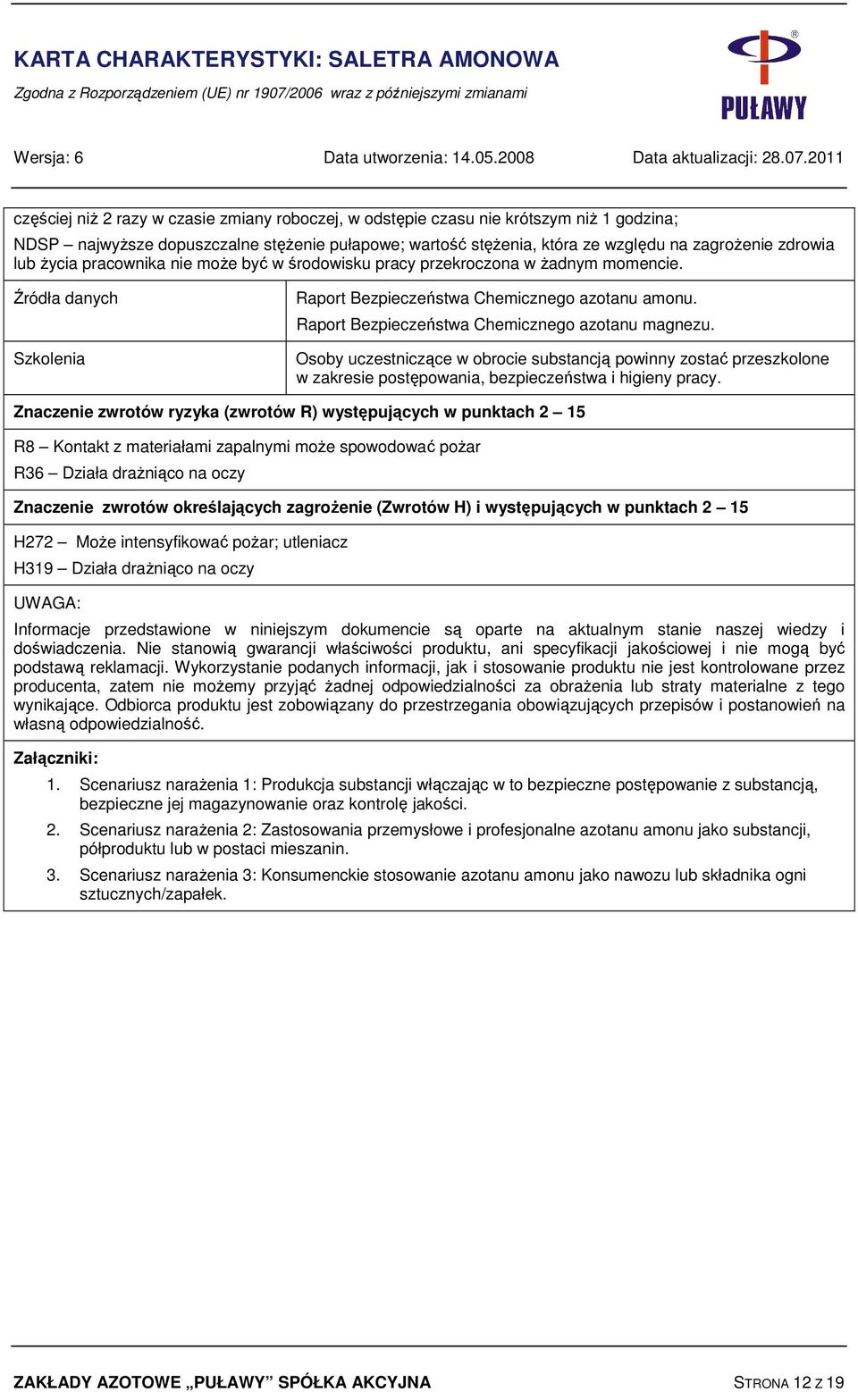 Raport Bezpieczeństwa Chemicznego azotanu magnezu. Osoby uczestniczące w obrocie substancją powinny zostać przeszkolone w zakresie postępowania, bezpieczeństwa i higieny pracy.