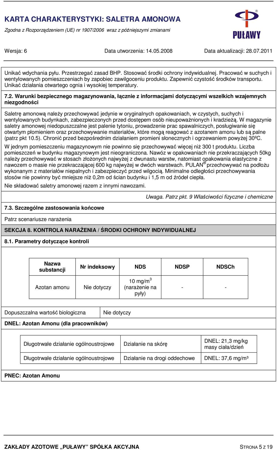 Warunki bezpiecznego magazynowania, łącznie z informacjami dotyczącymi wszelkich wzajemnych niezgodności Saletrę amonową należy przechowywać jedynie w oryginalnych opakowaniach, w czystych, suchych i