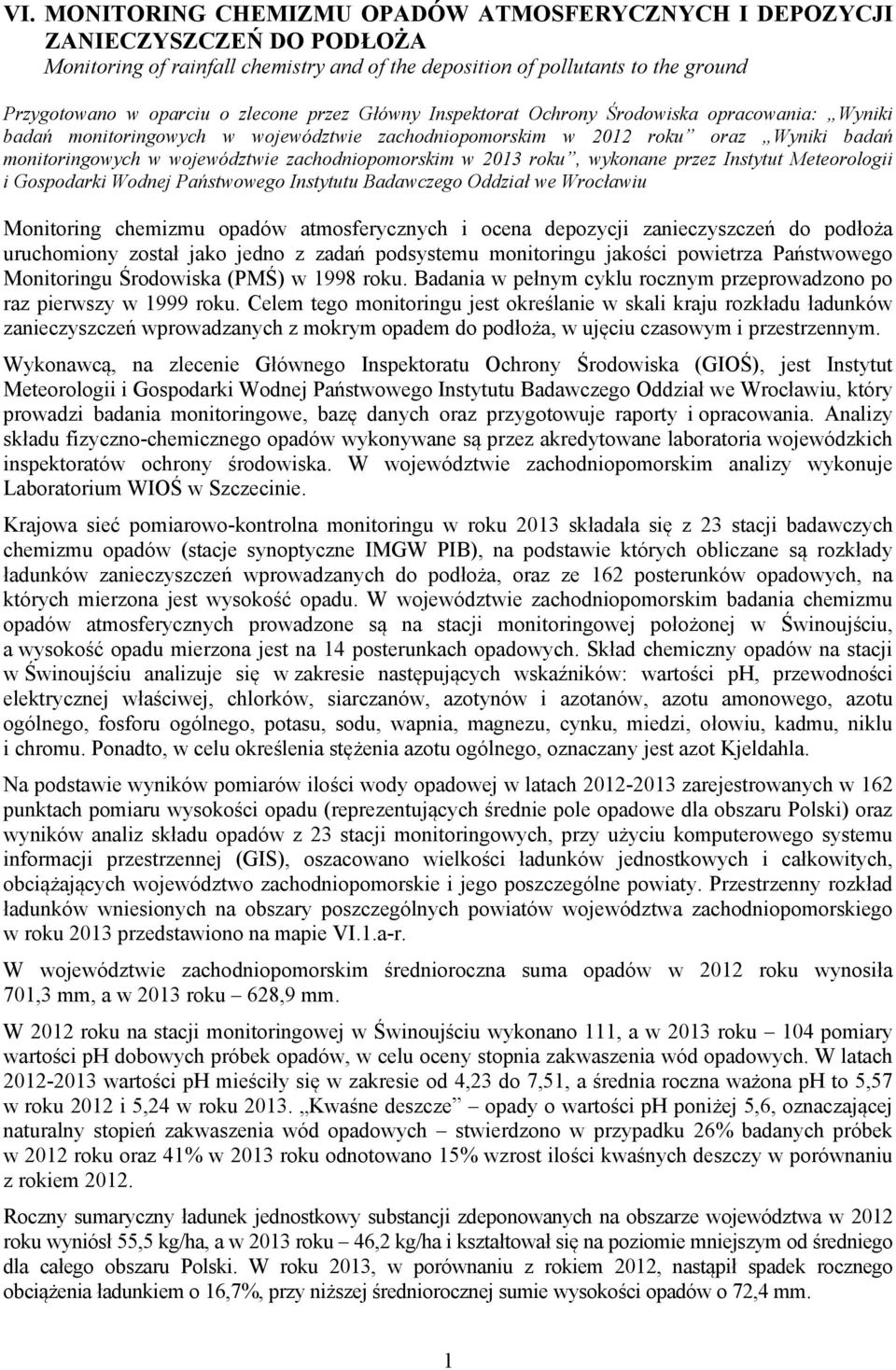 zachodniopomorskim w 2013 roku, wykonane przez Instytut Meteorologii i Gospodarki Wodnej Państwowego Instytutu Badawczego Oddział we Wrocławiu Monitoring chemizmu opadów atmosferycznych i ocena