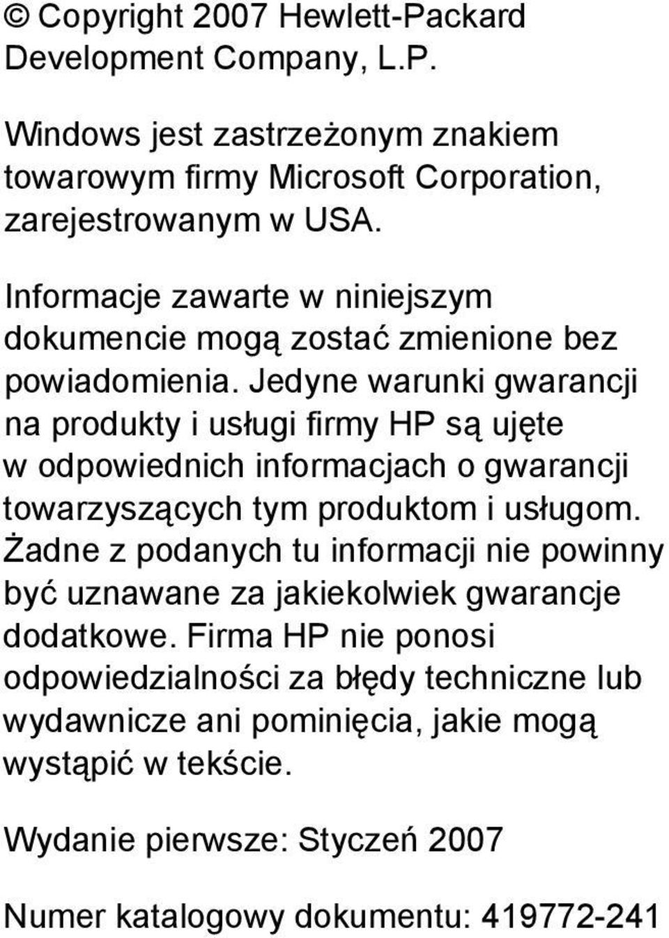 Jedyne warunki gwarancji na produkty i usługi firmy HP są ujęte w odpowiednich informacjach o gwarancji towarzyszących tym produktom i usługom.