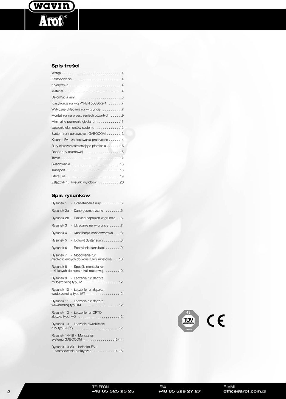 ...........11 Łączenie elementów systemu............12 ystem rur naprawczych GABOCOM.......13 Kolanko FA zastosowania praktyczne......14 Rury nierozprzestrzeniające płomienia.......16 Dobór rury osłonowej.