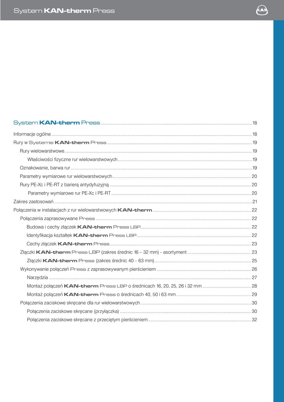 ..21 Połączenia w instalacjach z rur wielowarstwowych KAN-therm... 22 Połączenia zaprasowywane Press... 22 Budowa i cechy złączek KAN-therm Press LBP... 22 Identyfikacja kształtek KAN-therm Press LBP.