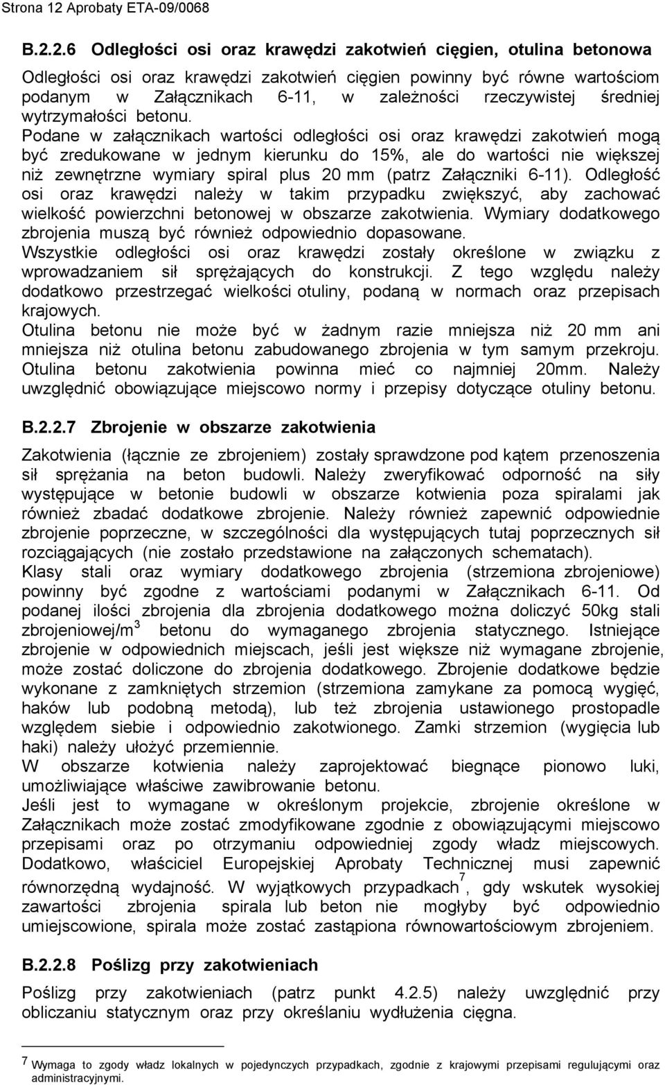 2.6 Odległości osi oraz krawędzi zakotwień cięgien, otulina betonowa Odległości osi oraz krawędzi zakotwień cięgien powinny być równe wartościom podanym w Załącznikach 6-11, w zależności rzeczywistej