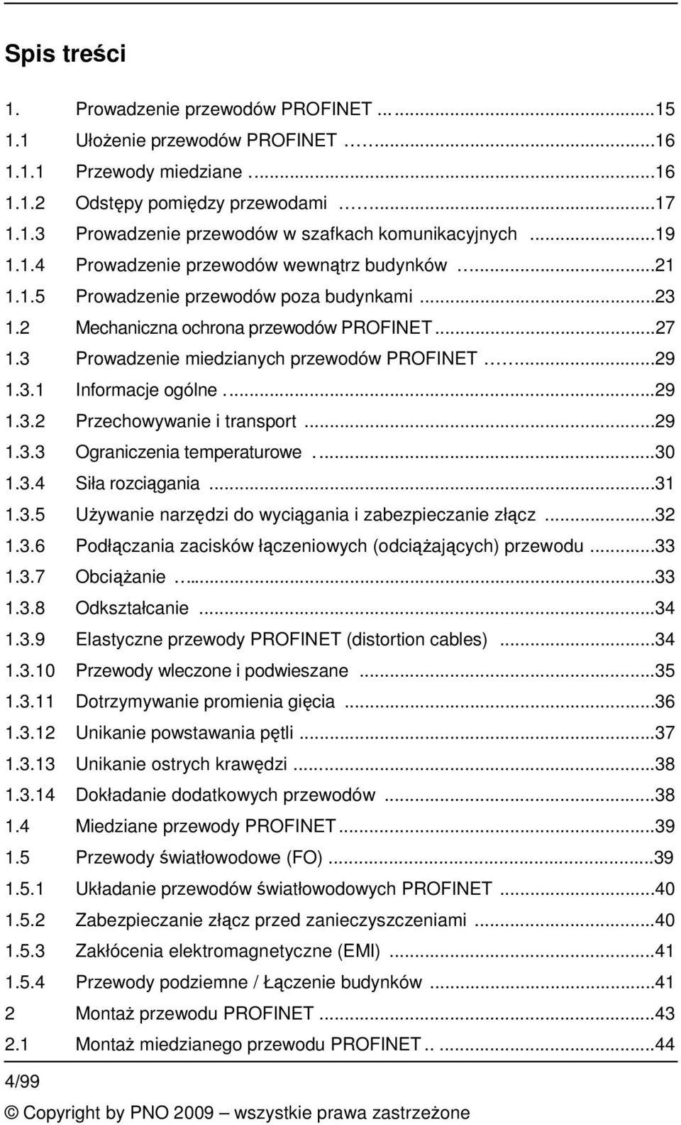 ..29 1.3.1 Informacje ogólne...29 1.3.2 Przechowywanie i transport...29 1.3.3 Ograniczenia temperaturowe...30 1.3.4 Siła rozcigania...31 1.3.5 Uywanie narzdzi do wycigania i zabezpieczanie złcz...32 1.