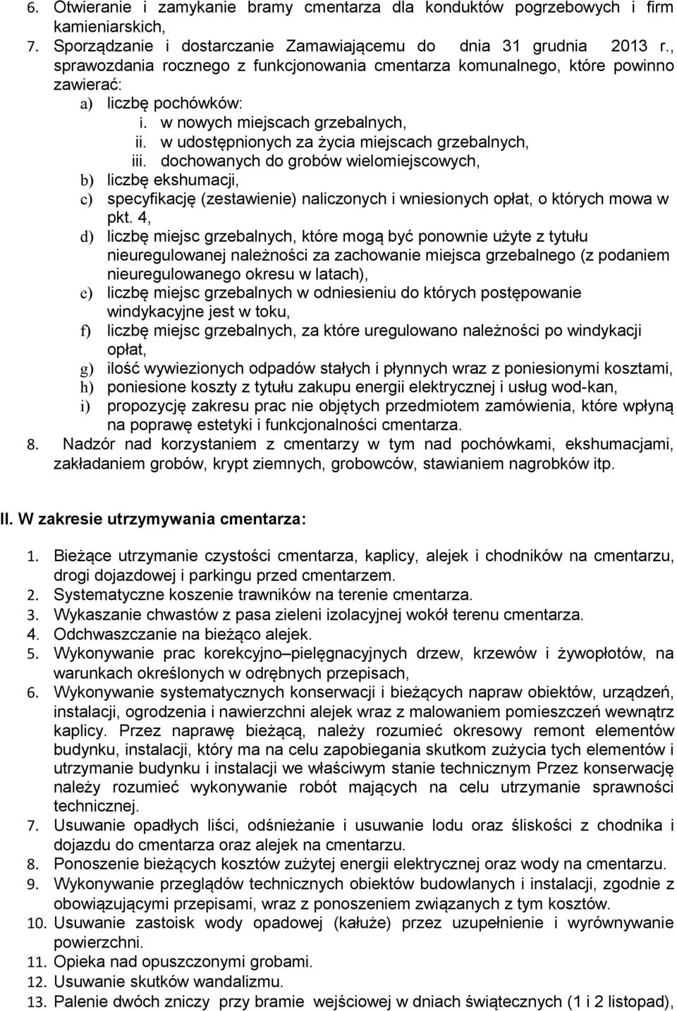 w udostępnionych za życia miejscach grzebalnych, iii. dochowanych do grobów wielomiejscowych, b) liczbę ekshumacji, c) specyfikację (zestawienie) naliczonych i wniesionych opłat, o których mowa w pkt.
