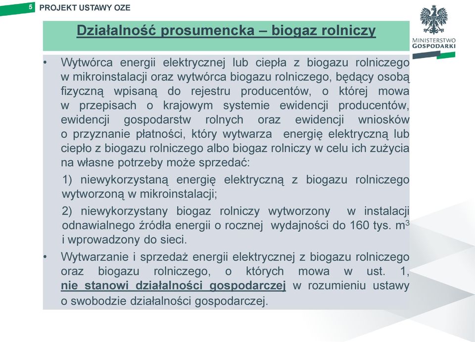 energię elektryczną lub ciepło z biogazu rolniczego albo biogaz rolniczy w celu ich zużycia na własne potrzeby może sprzedać: 1) niewykorzystaną energię elektryczną z biogazu rolniczego wytworzoną w