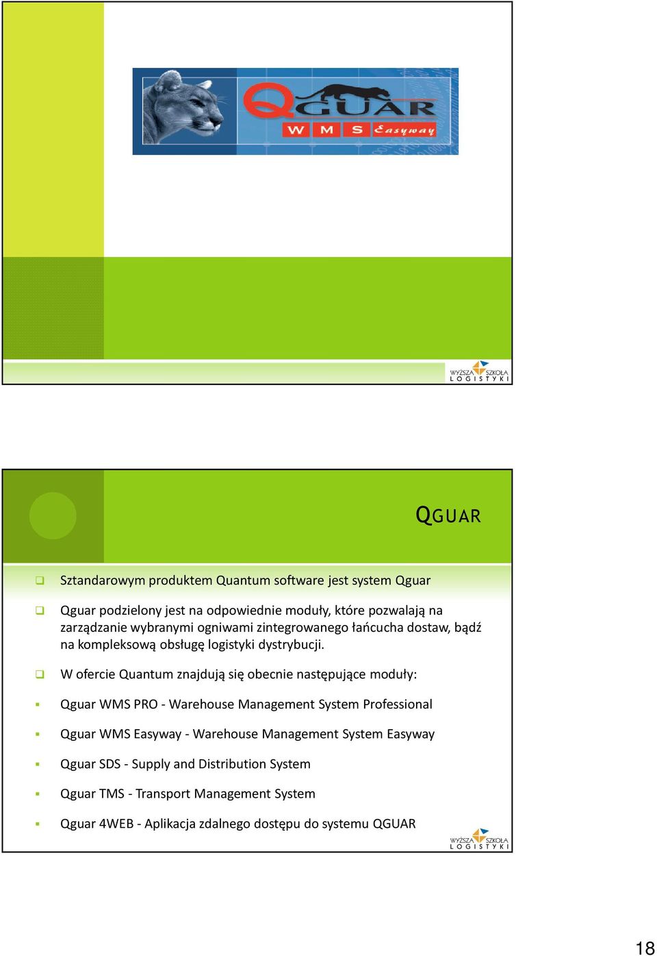 W ofercie Quantum znajdują się obecnie następujące moduły: Qguar WMS PRO -Warehouse Management System Professional Qguar WMS Easyway