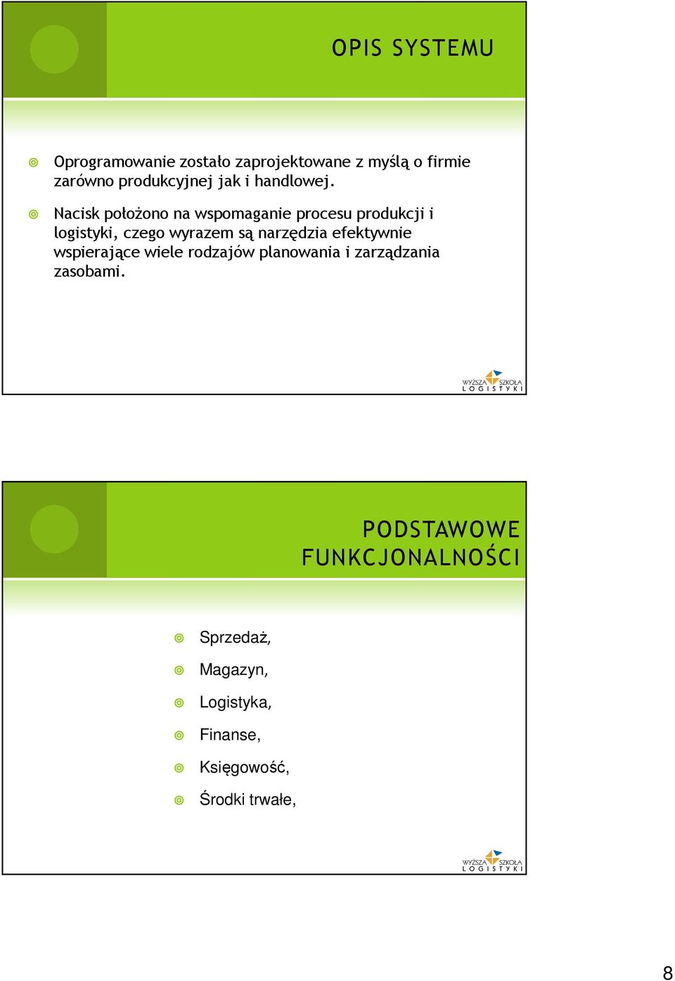 Nacisk położono na wspomaganie procesu produkcji i logistyki, czego wyrazem są narzędzia