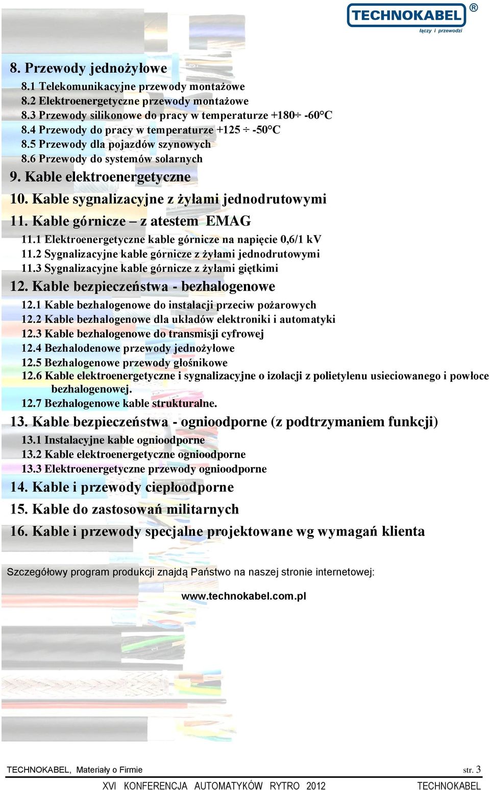 Kable górnicze z atestem EMAG 11.1 Elektroenergetyczne kable górnicze na napięcie 11.2 Sygnalizacyjne kable górnicze z żyłami jednodrutowymi 11.3 Sygnalizacyjne kable górnicze z żyłami giętkimi 12.