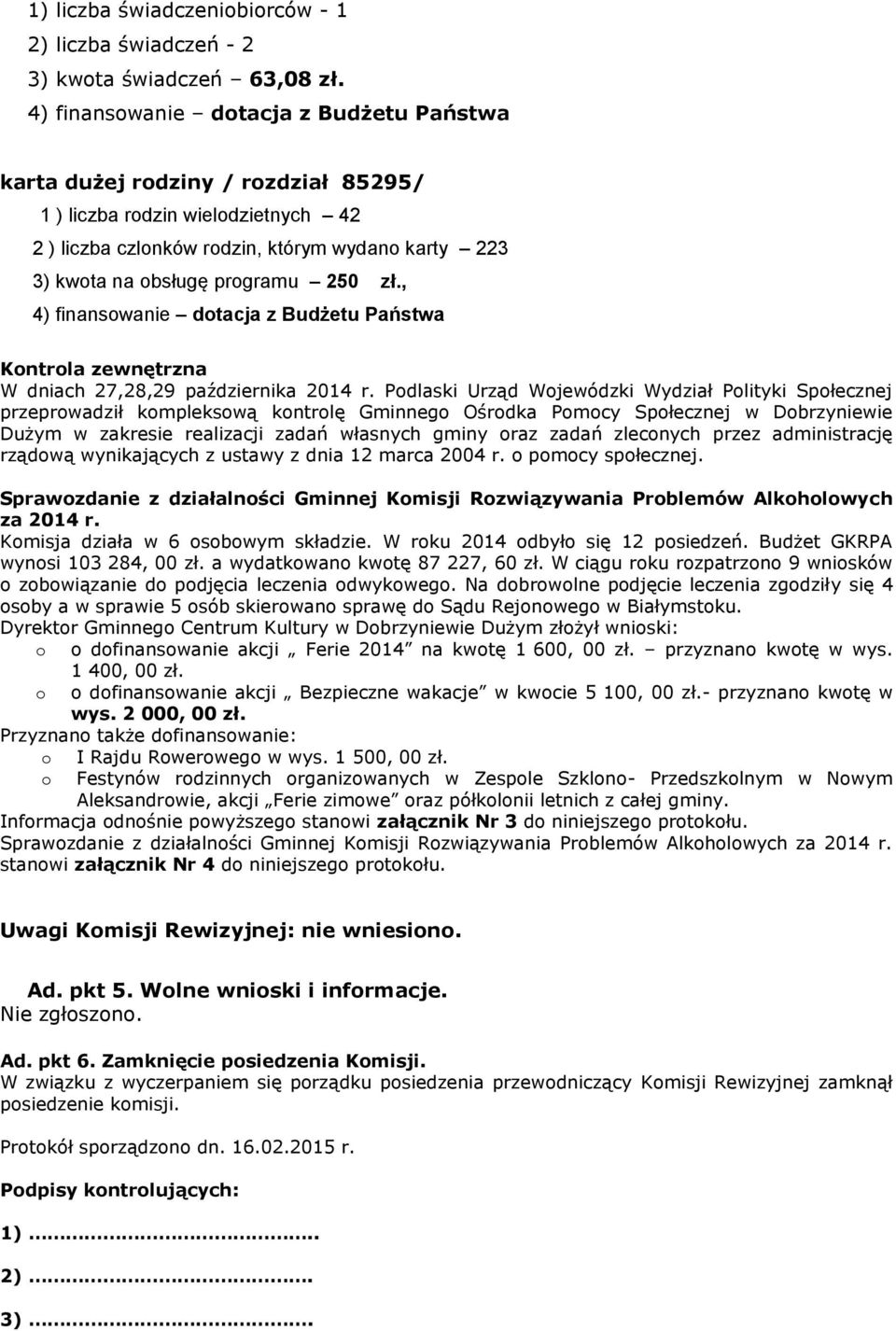 250 zł., 4) finansowanie dotacja z Budżetu Państwa Kontrola zewnętrzna W dniach 27,28,29 października 2014 r.