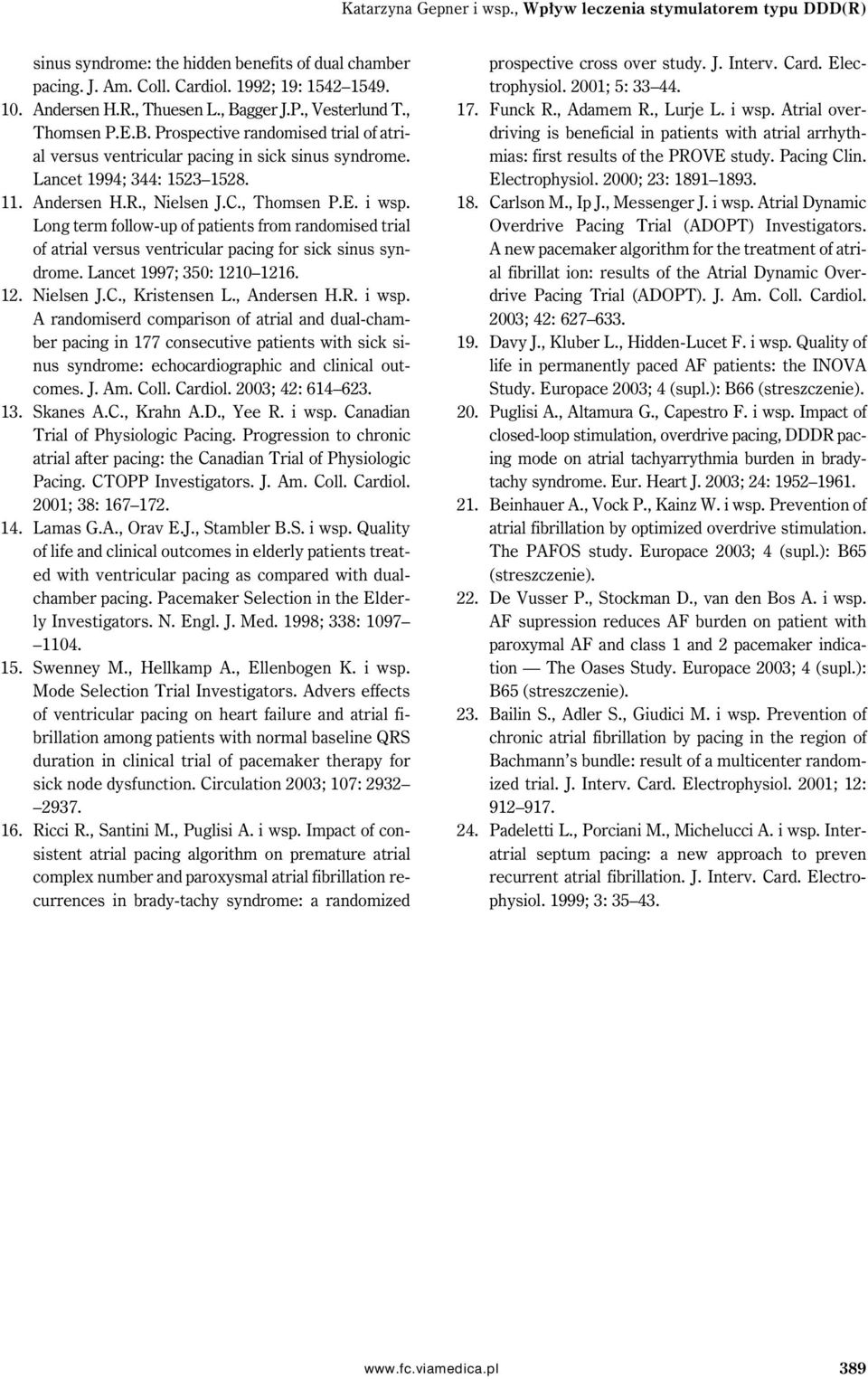 , Thomsen P.E. i wsp. Long term follow-up of patients from randomised trial of atrial versus ventricular pacing for sick sinus syndrome. Lancet 1997; 350: 1210 1216. 12. Nielsen J.C., Kristensen L.