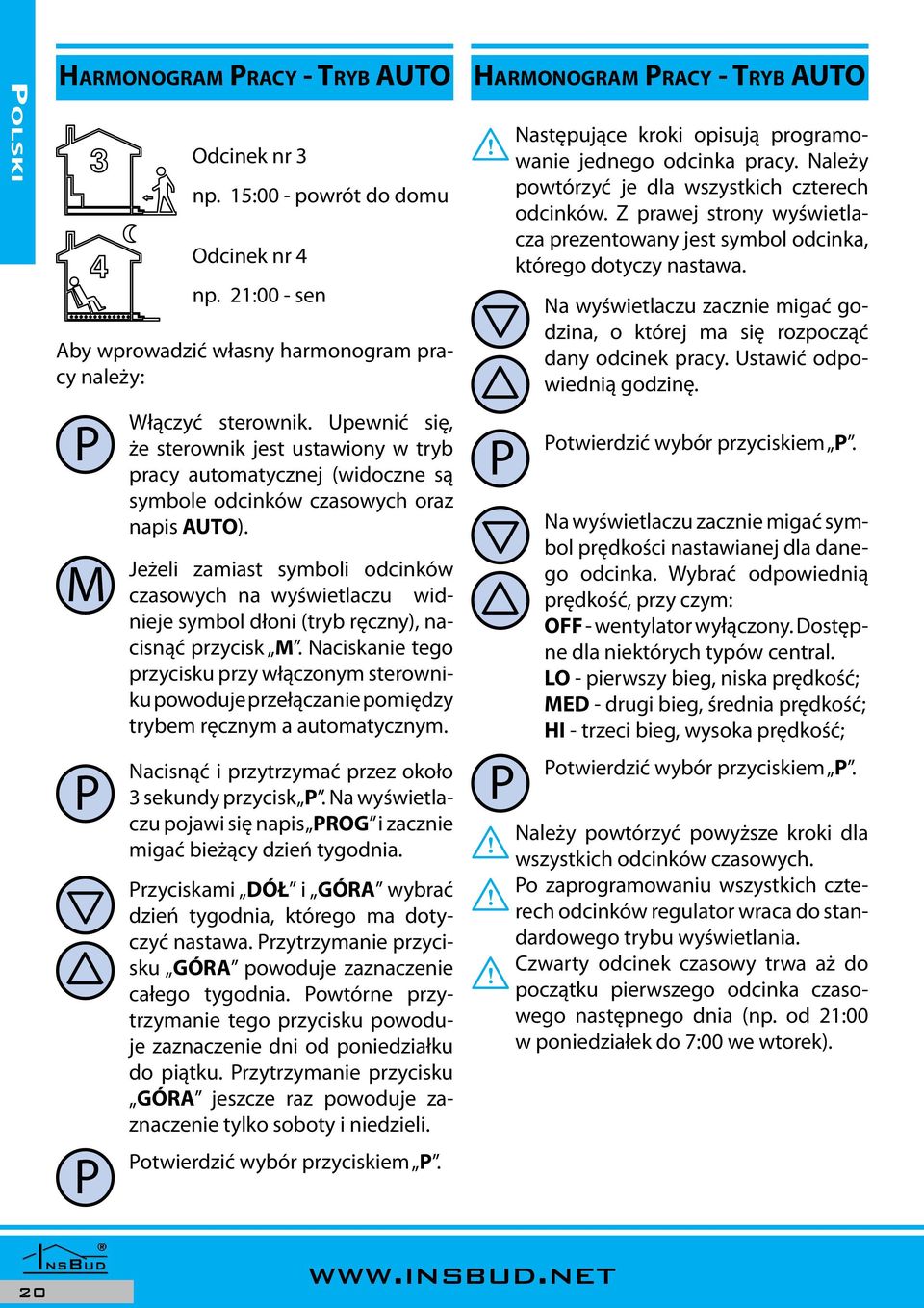 Jeżeli zamiast symboli odcinków czasowych na wyświetlaczu widnieje symbol dłoni (tryb ręczny), nacisnąć przycisk.