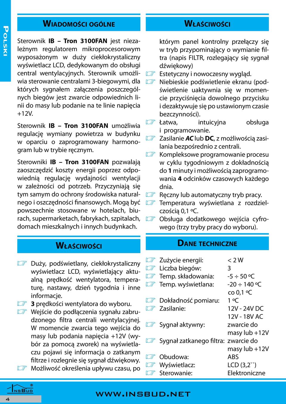 Sterownik IB Tron 3100FAN umożliwia regulację wymiany powietrza w budynku w oparciu o zaprogramowany harmonogram lub w trybie ręcznym.