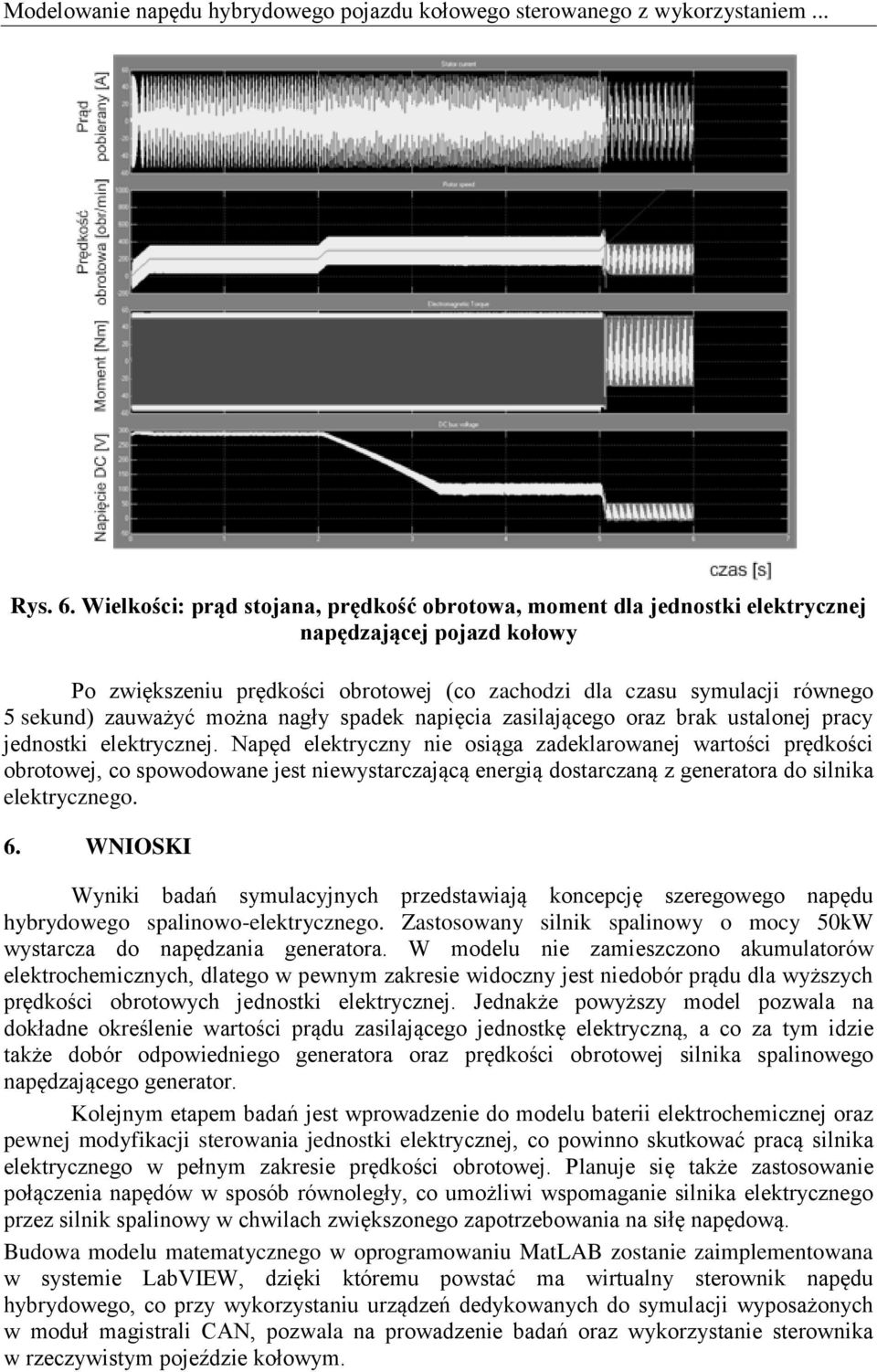 można nagły spadek napięcia zasilającego oraz brak ustalonej pracy jednostki elektrycznej.