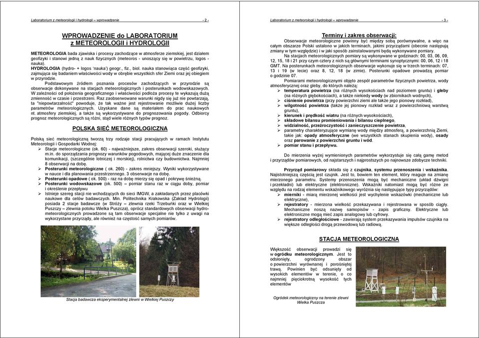 HYDROLOGIA (hydro- + logos nauka ) geogr., fiz., biol. nauka stanowica cz geofizyki, zajmujca si badaniem waciwoci wody w obrbie wszystkich sfer Ziemi oraz jej obiegiem w przyrodzie.