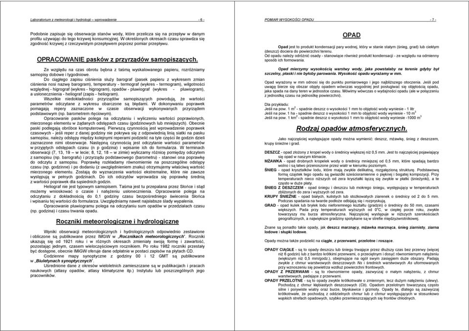 Ze wzgldu na czas obrotu bbna z tam wyskalowanego papieru, rozróniamy samopisy dobowe i tygodniowe.