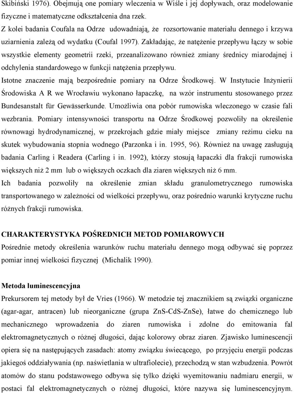 Zakładając, że natężenie przepływu łączy w sobie wszystkie elementy geometrii rzeki, przeanalizowano również zmiany średnicy miarodajnej i odchylenia standardowego w funkcji natężenia przepływu.