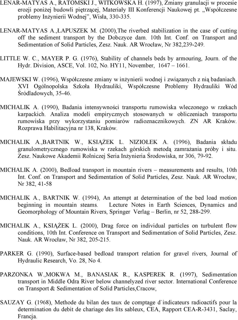 Conf. on Transport and Sedimentation of Solid Particles, Zesz. Nauk. AR Wrocław, Nr 382,239-249. LITTLE W. C., MAYER P. G. (1976), Stability of channels beds by armouring, Journ. of the Hydr.