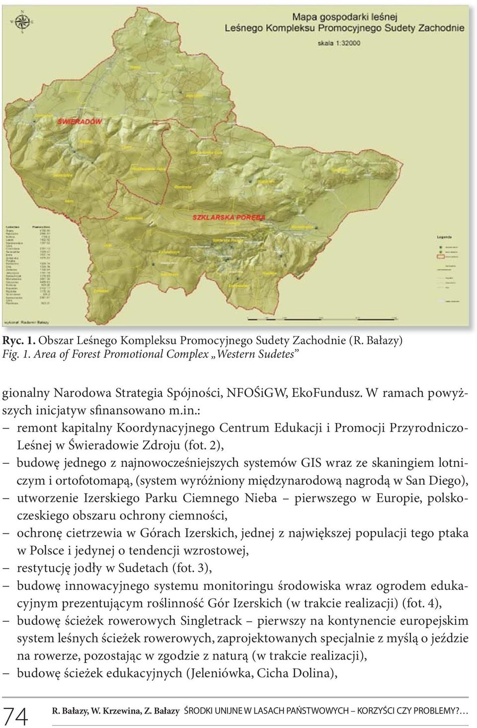 2), budowę jednego z najnowocześniejszych systemów GIS wraz ze skaningiem lotniczym i ortofotomapą, (system wyróżniony międzynarodową nagrodą w San Diego), utworzenie Izerskiego Parku Ciemnego Nieba