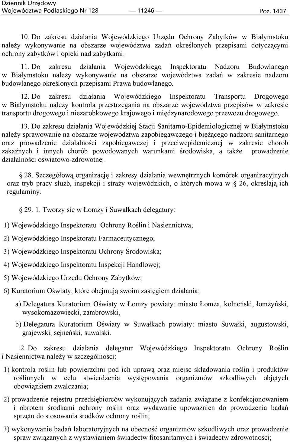 11. Do zakresu działania Wojewódzkiego Inspektoratu Nadzoru Budowlanego w Białymstoku należy wykonywanie na obszarze województwa zadań w zakresie nadzoru budowlanego określonych przepisami Prawa