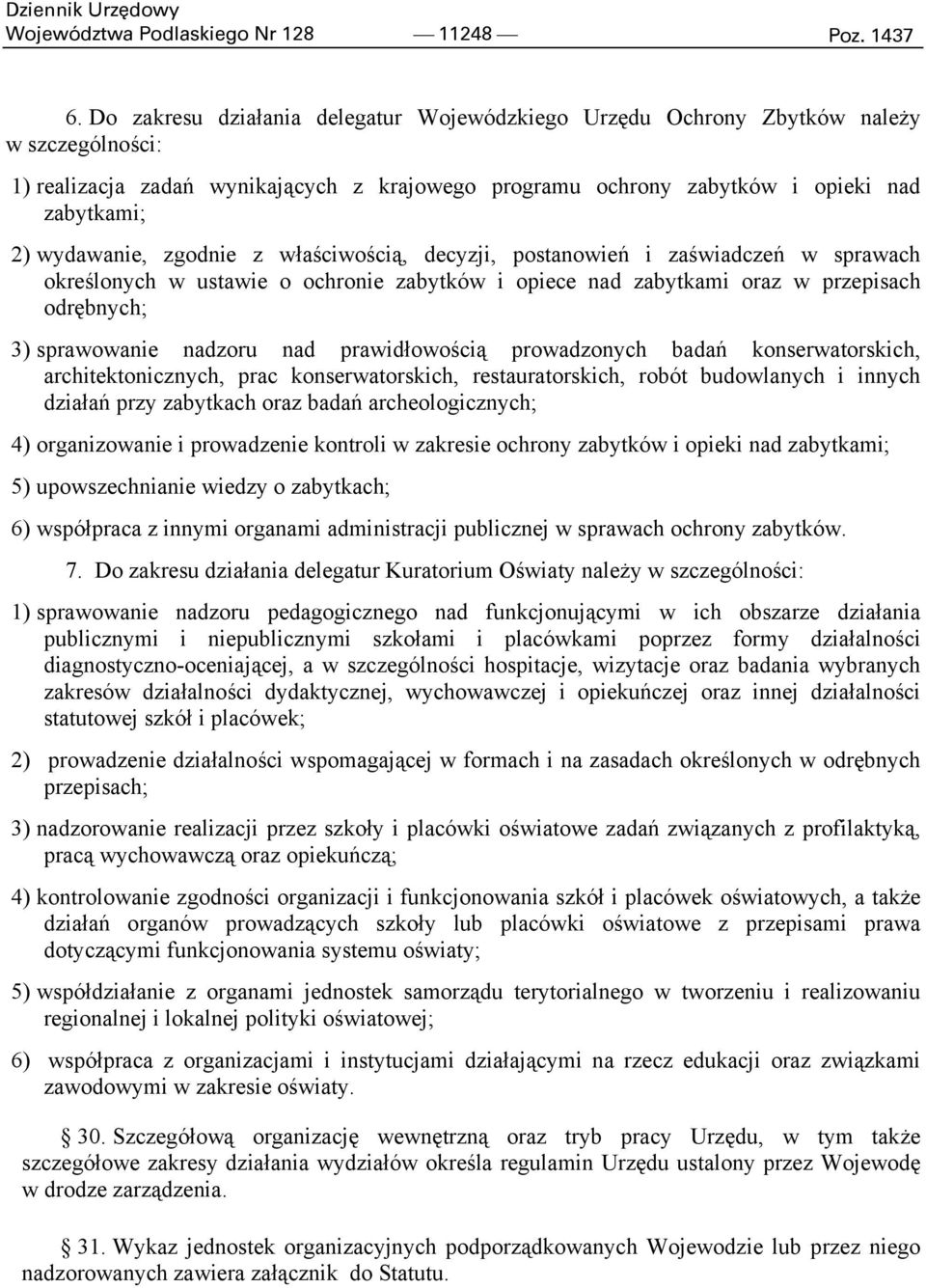 wydawanie, zgodnie z właściwością, decyzji, postanowień i zaświadczeń w sprawach określonych w ustawie o ochronie zabytków i opiece nad zabytkami oraz w przepisach odrębnych; 3) sprawowanie nadzoru
