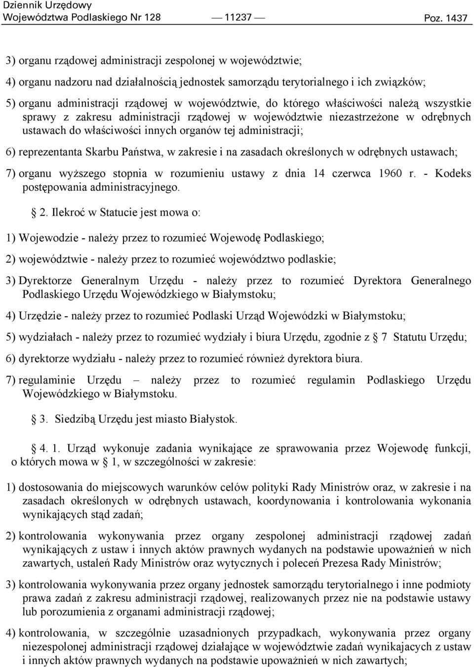 województwie, do którego właściwości należą wszystkie sprawy z zakresu administracji rządowej w województwie niezastrzeżone w odrębnych ustawach do właściwości innych organów tej administracji; 6)