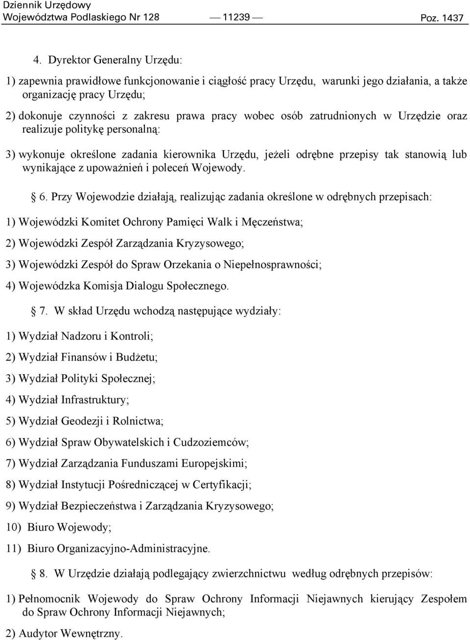 osób zatrudnionych w Urzędzie oraz realizuje politykę personalną: 3) wykonuje określone zadania kierownika Urzędu, jeżeli odrębne przepisy tak stanowią lub wynikające z upoważnień i poleceń Wojewody.
