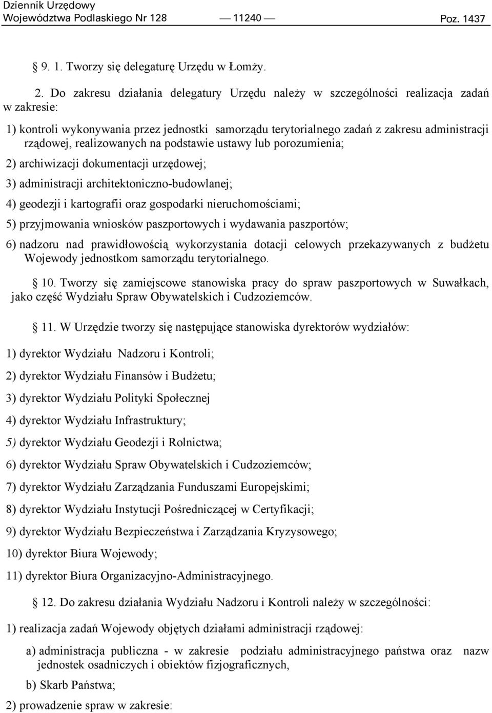 realizowanych na podstawie ustawy lub porozumienia; 2) archiwizacji dokumentacji urzędowej; 3) administracji architektoniczno-budowlanej; 4) geodezji i kartografii oraz gospodarki nieruchomościami;